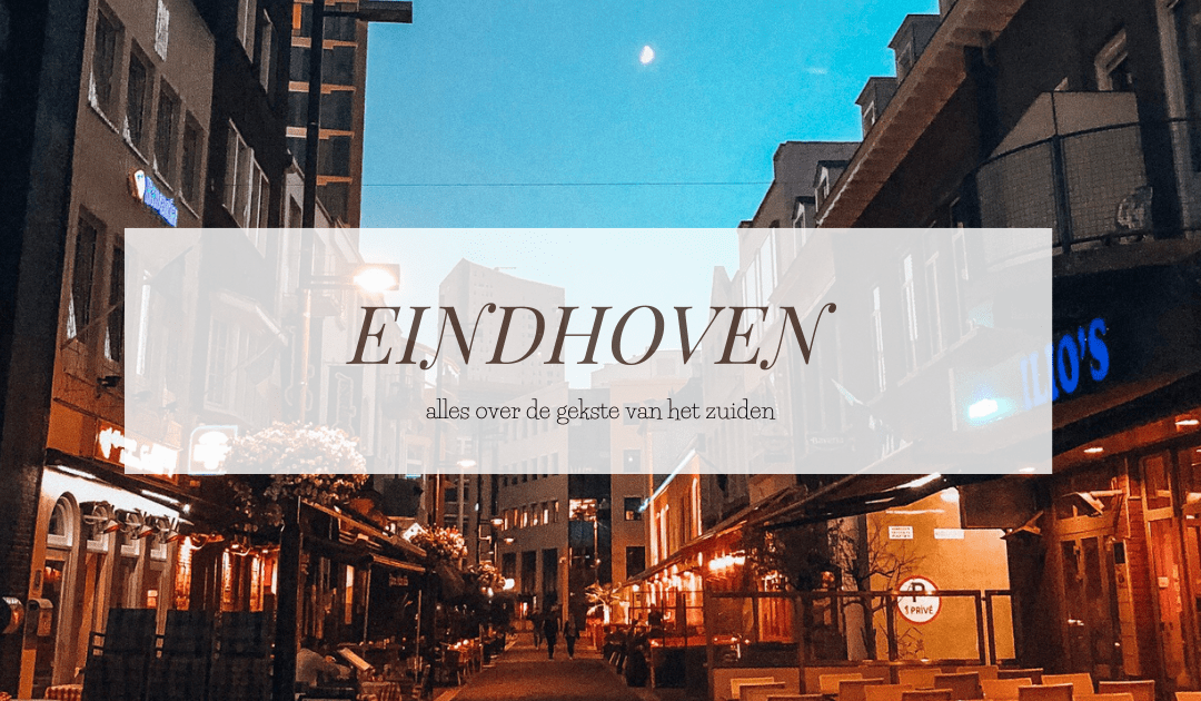 EINDHOVEN | Jouw City Guide over de gekste, de leukste, de beste van het Zuiden