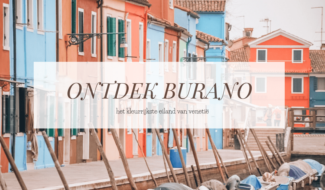BURANO | Dit is het kleurrijkste eiland van Venetië