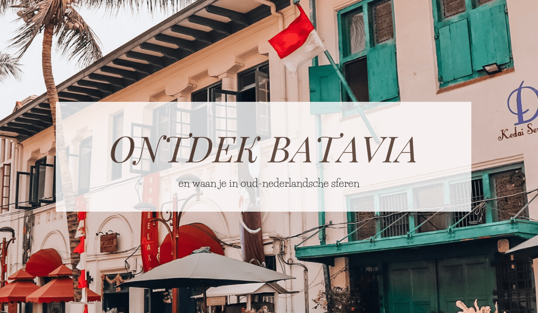 BATAVIA | Ontdek Oud-Nederland in het verre Indonesië